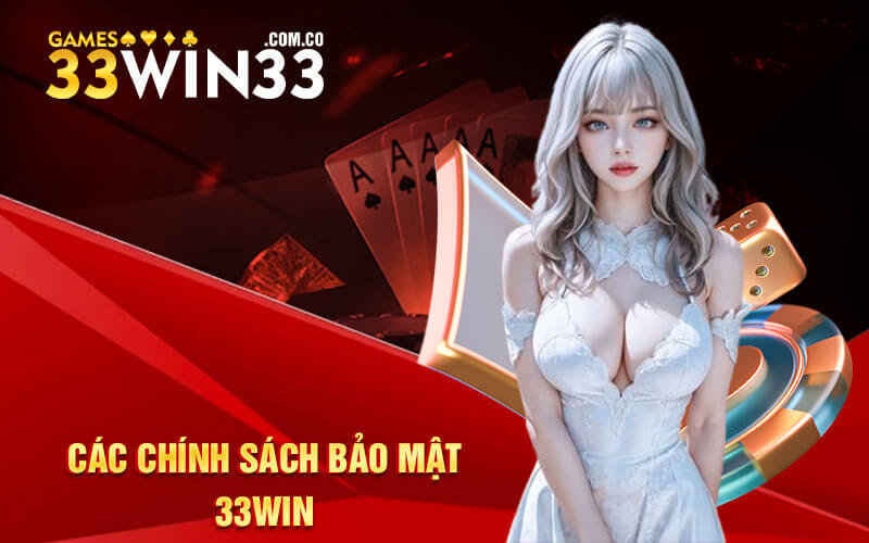 Các Chính Sách Bảo Mật 33Win