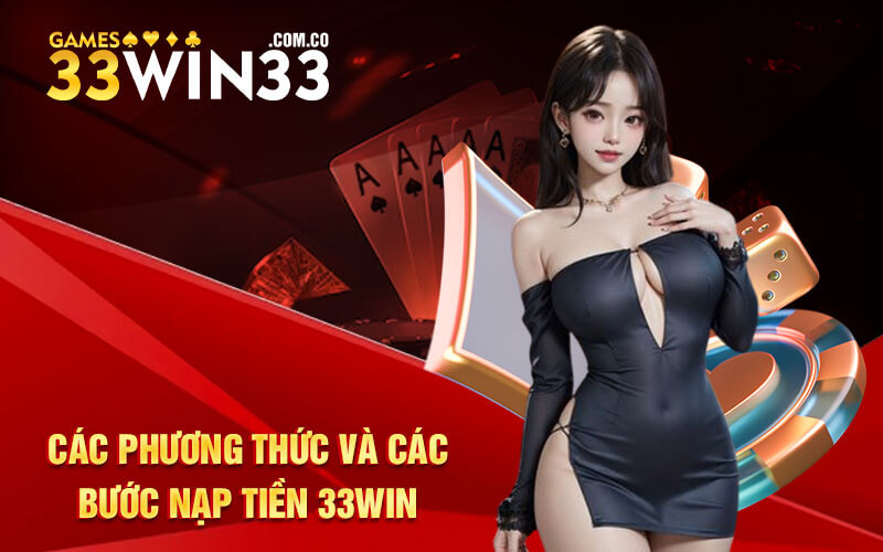 Các phương thức và các bước nạp tiền 33Win