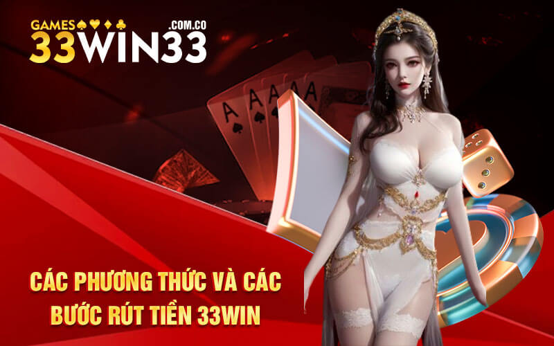 Các phương thức và các bước rút tiền 33Win