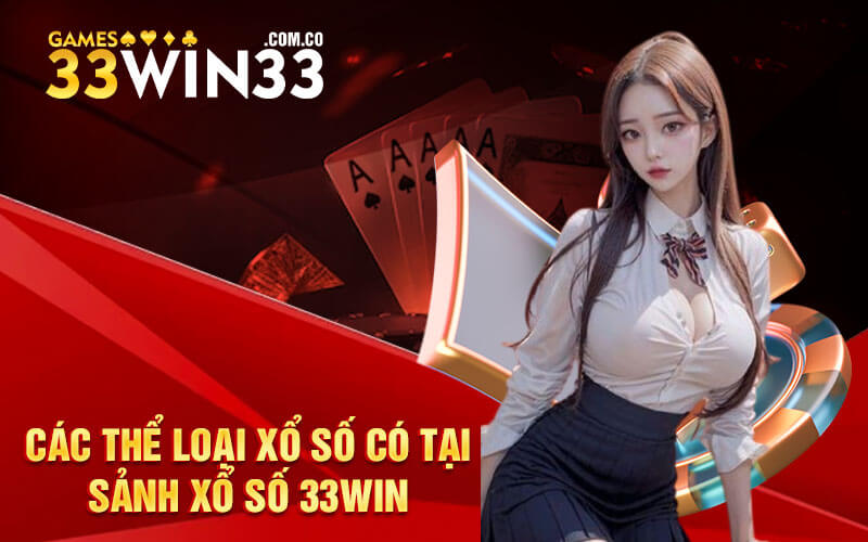 Các thể loại xổ số có tại sảnh xổ số 33Win