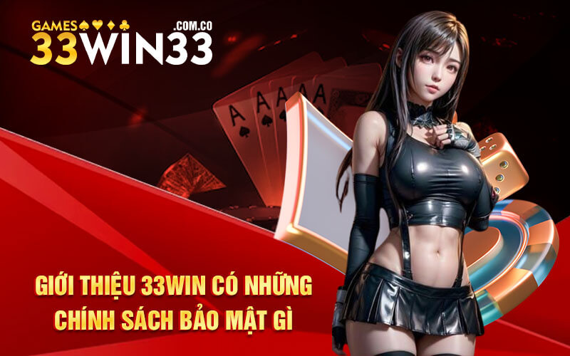 Giới thiệu 33Win có những chính sách bảo mật gì