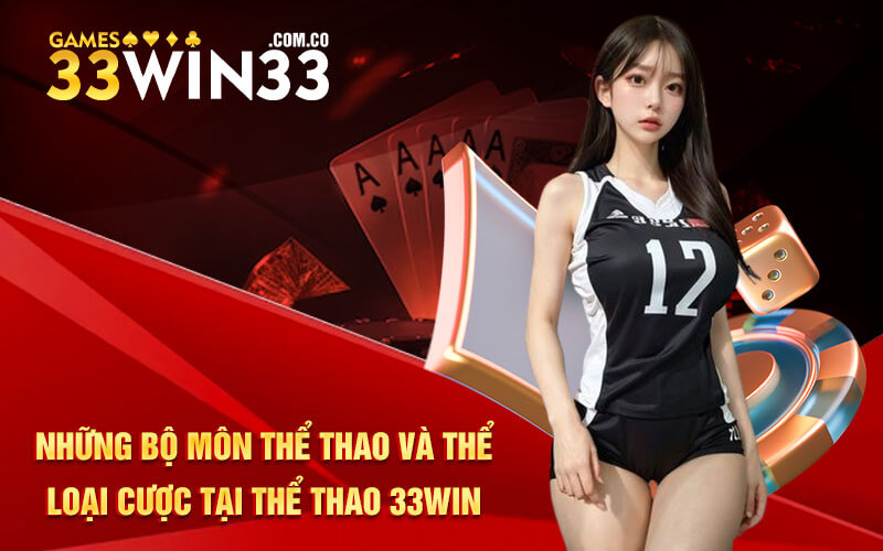 Những bộ môn thể thao và thể loại cược tại thể thao 33Win