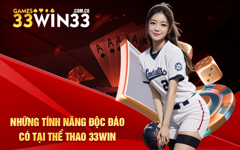 Những tính năng độc đáo có tại thể thao 33Win