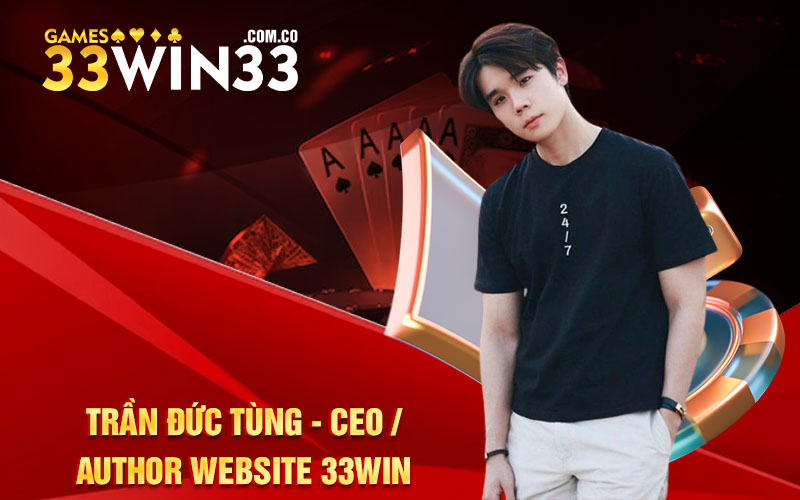 TRẦN ĐỨC TÙNG CEO AUTHOR WEBSITE 33WIN